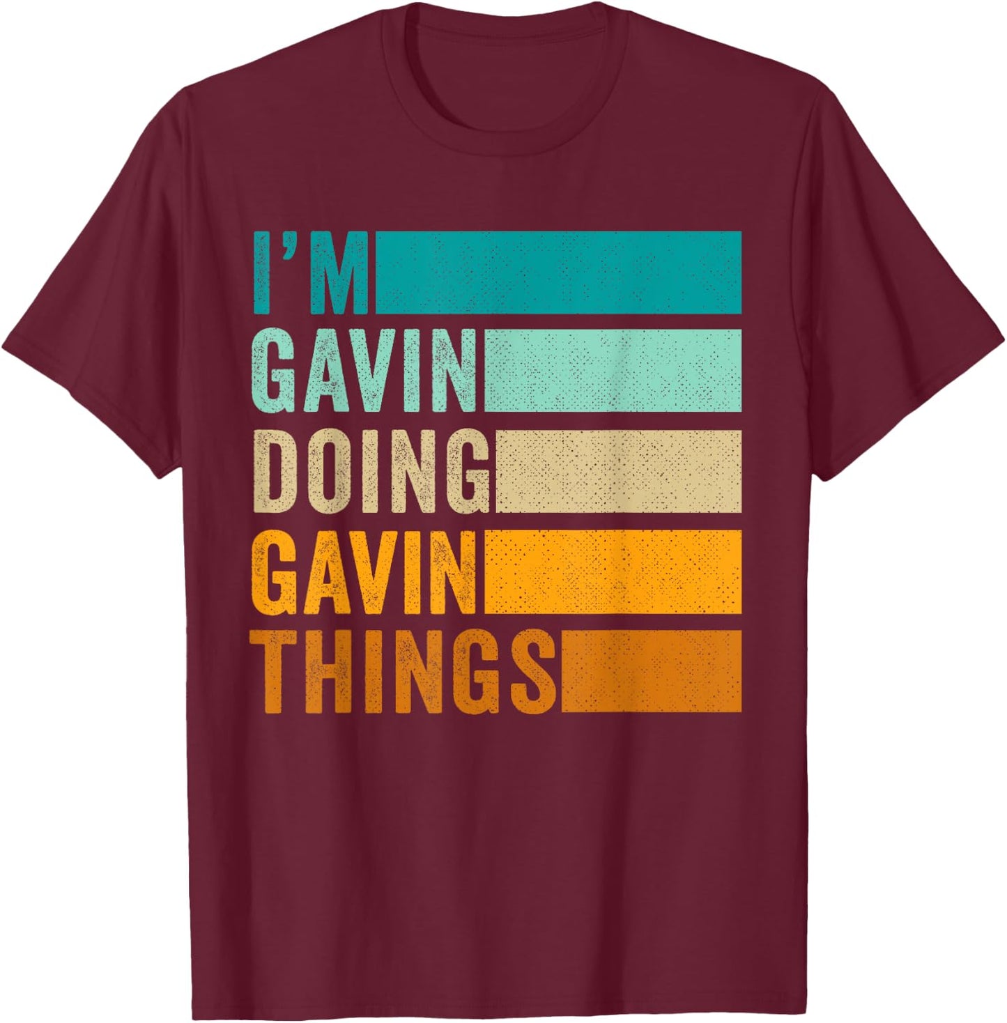 I'm Gavin Doing Gavin Things T-Shirt - T-Shirt | Maroon