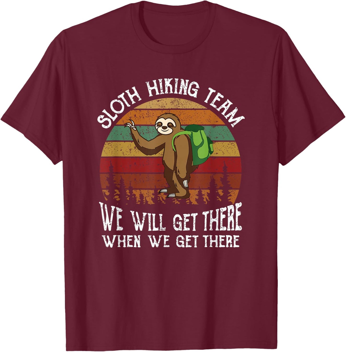 Funny sloth Hiking team we'll get there when we get there T-Shirt - T-Shirt | Maroon