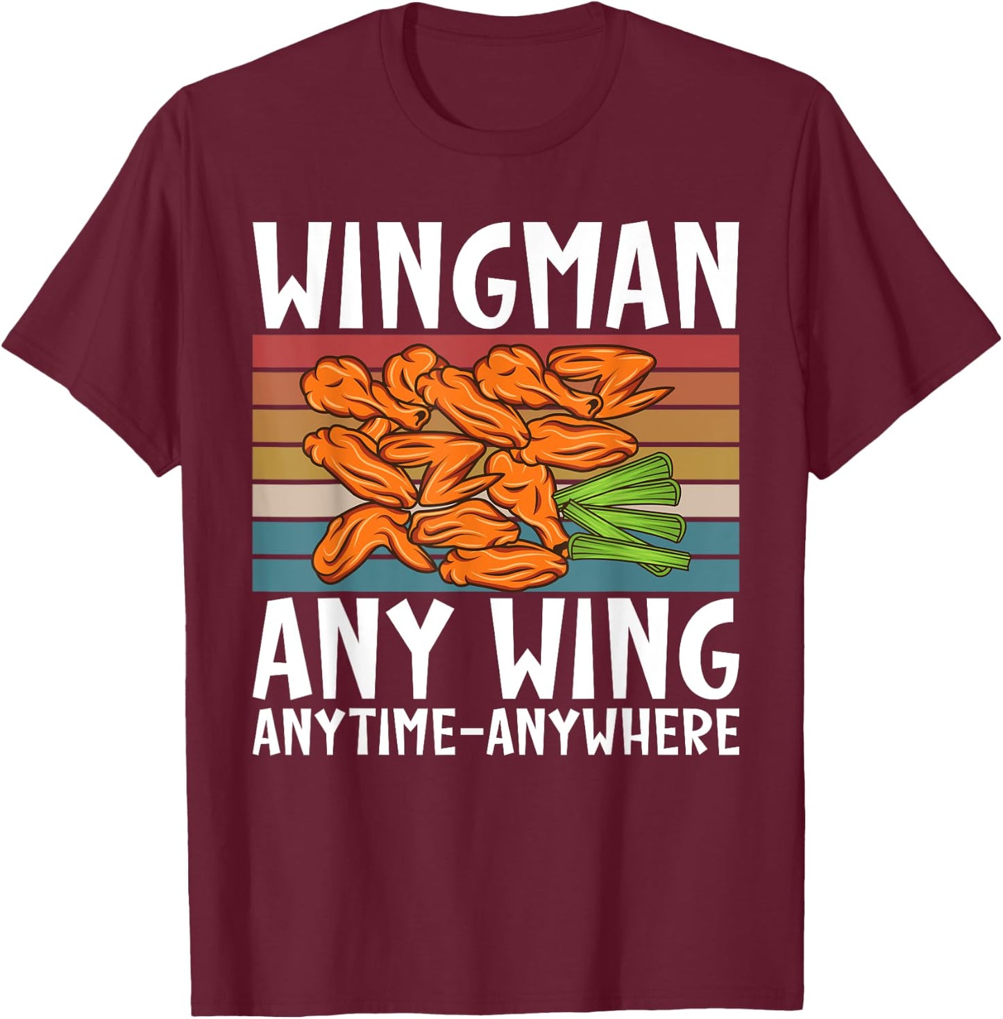 Wingman any Wing anytime anywhere funny Chicken Wing T-Shirt - T-Shirt | Maroon