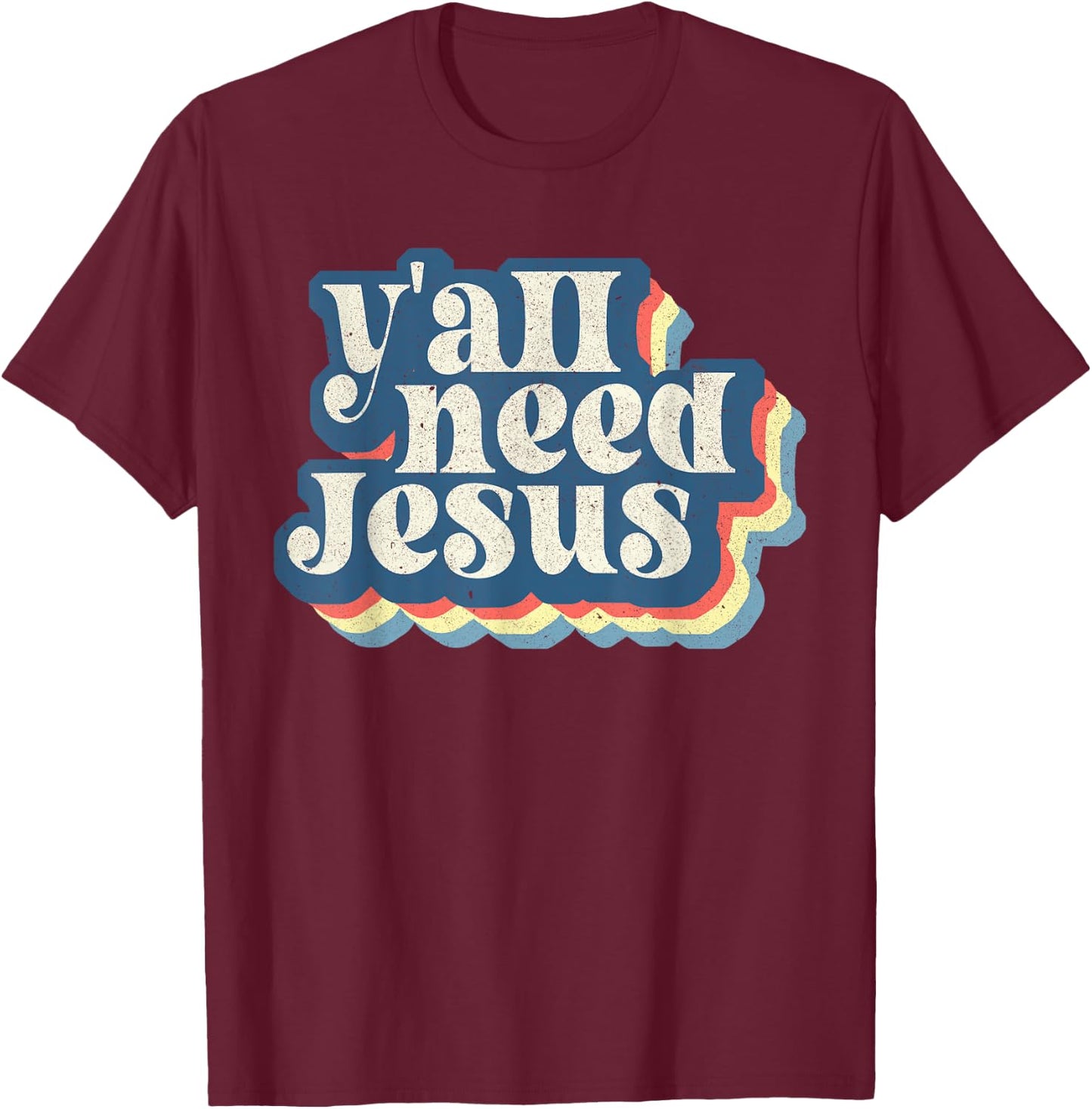 Retro 70s Groovy Y'all Need Jesus Religion Christ Bible T-Shirt - T-Shirt | Maroon