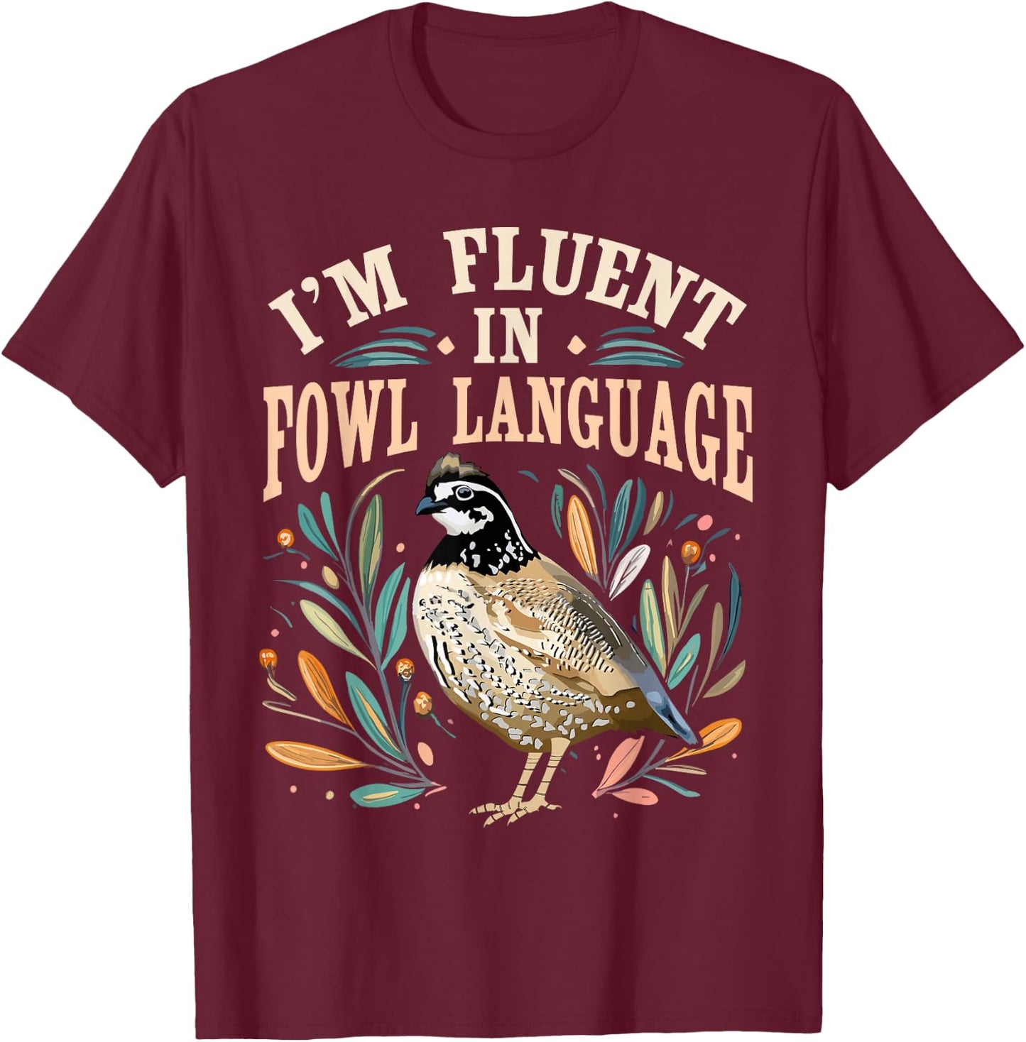 Bobwhite Quail Vintage I'm Fluent In Fowl Language Funny T-Shirt - T-Shirt | Maroon