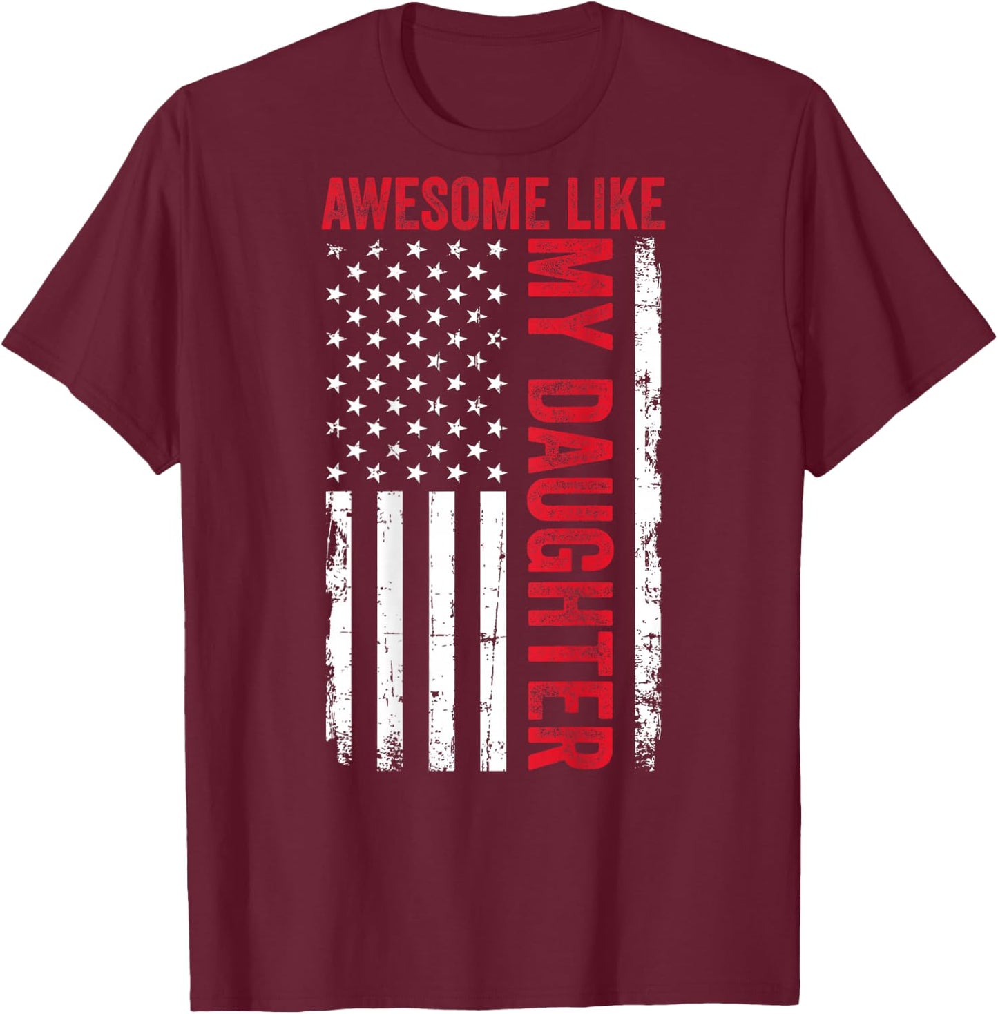 Awesome Like My Daughter Funny Dad American Flag (ON Back) T-Shirt - T-Shirt | Maroon