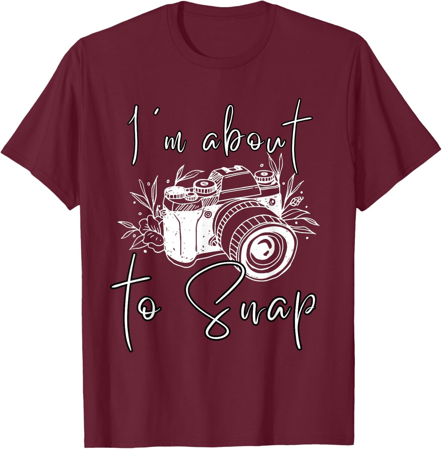 Photography Funny I'm About To Snap Photographer Vintage Cam T-Shirt - T-Shirt | Maroon