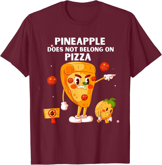 Pineapple Does Not Belong On Pizza Anti Pineapple Funny T-Shirt - T-Shirt | Maroon