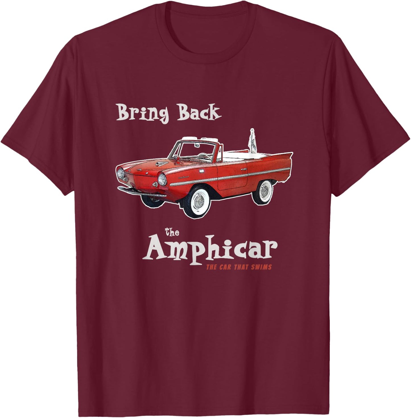 Bring Back The Amphicar The Car That Floats T-Shirt - T-Shirt | Maroon