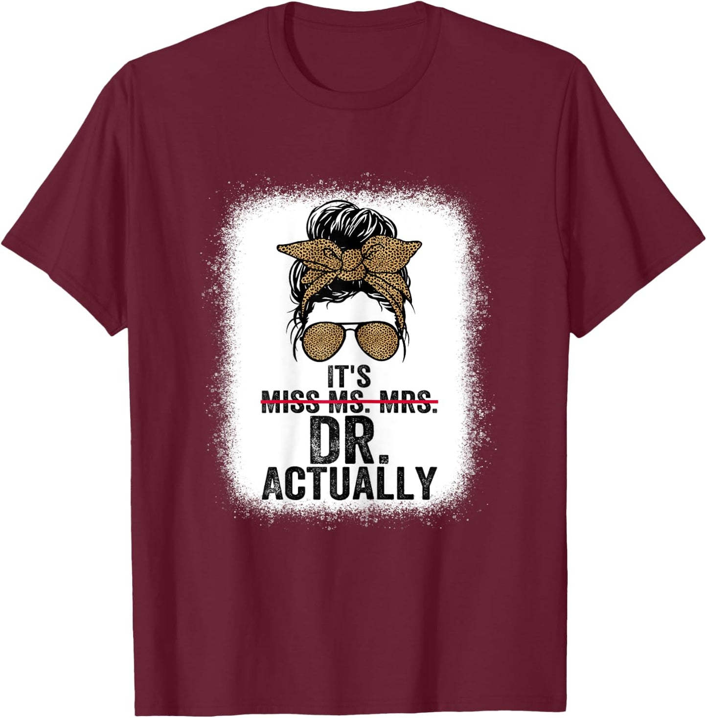 It's Miss Ms Mrs Dr Actually Doctor graduation Appreciation T-Shirt - T-Shirt | Maroon
