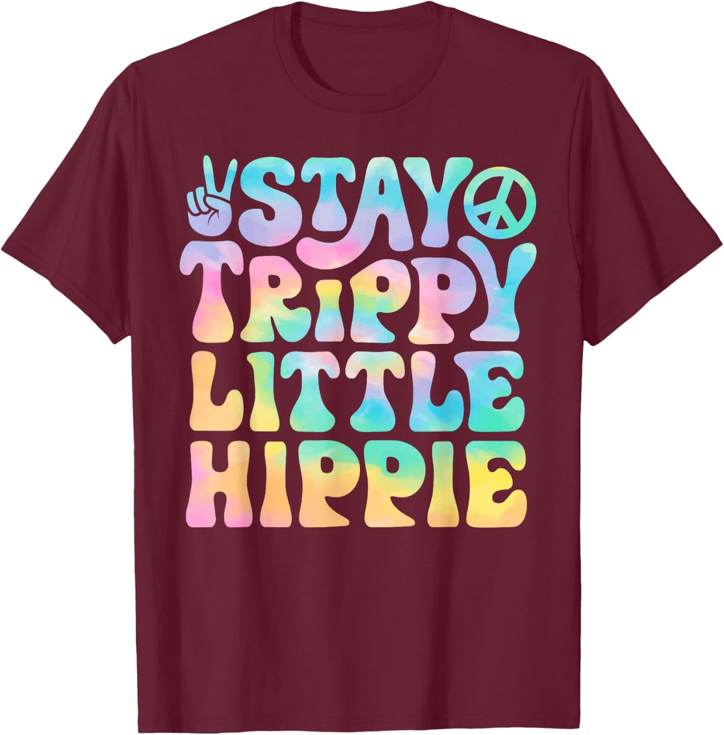 Stay Trippy Little Hippie Peace Sign Tie Dye Retro Groovy T-Shirt - T-Shirt | Maroon