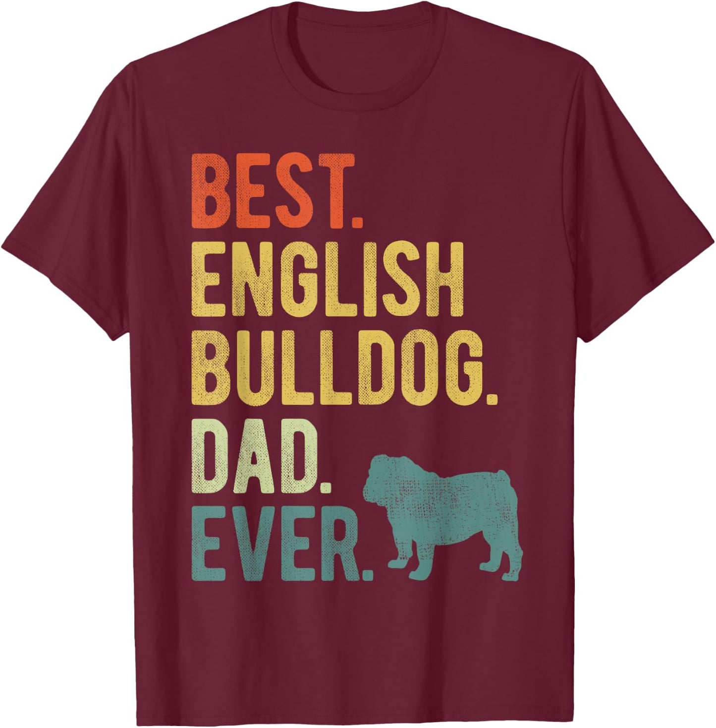 Best English Bulldog Dad Ever Dog Daddy Father's Day T-Shirt - T-Shirt | Maroon