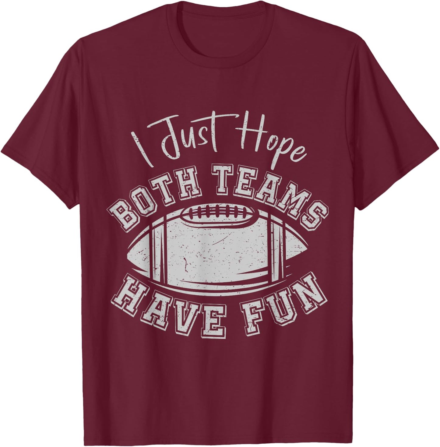 I Just Hope Both Teams Have Fun Vintage Football Lovers T-Shirt - T-Shirt | Maroon