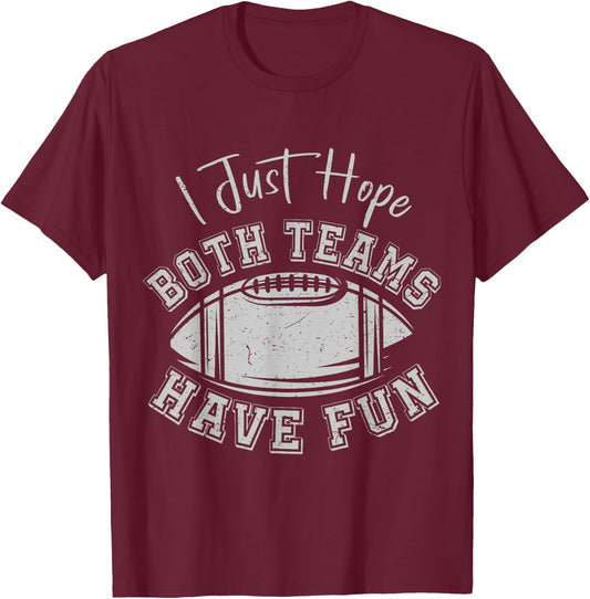 I Just Hope Both Teams Have Fun Vintage Football Lovers T-Shirt - T-Shirt | Maroon