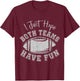 I Just Hope Both Teams Have Fun Vintage Football Lovers T-Shirt - T-Shirt | Maroon