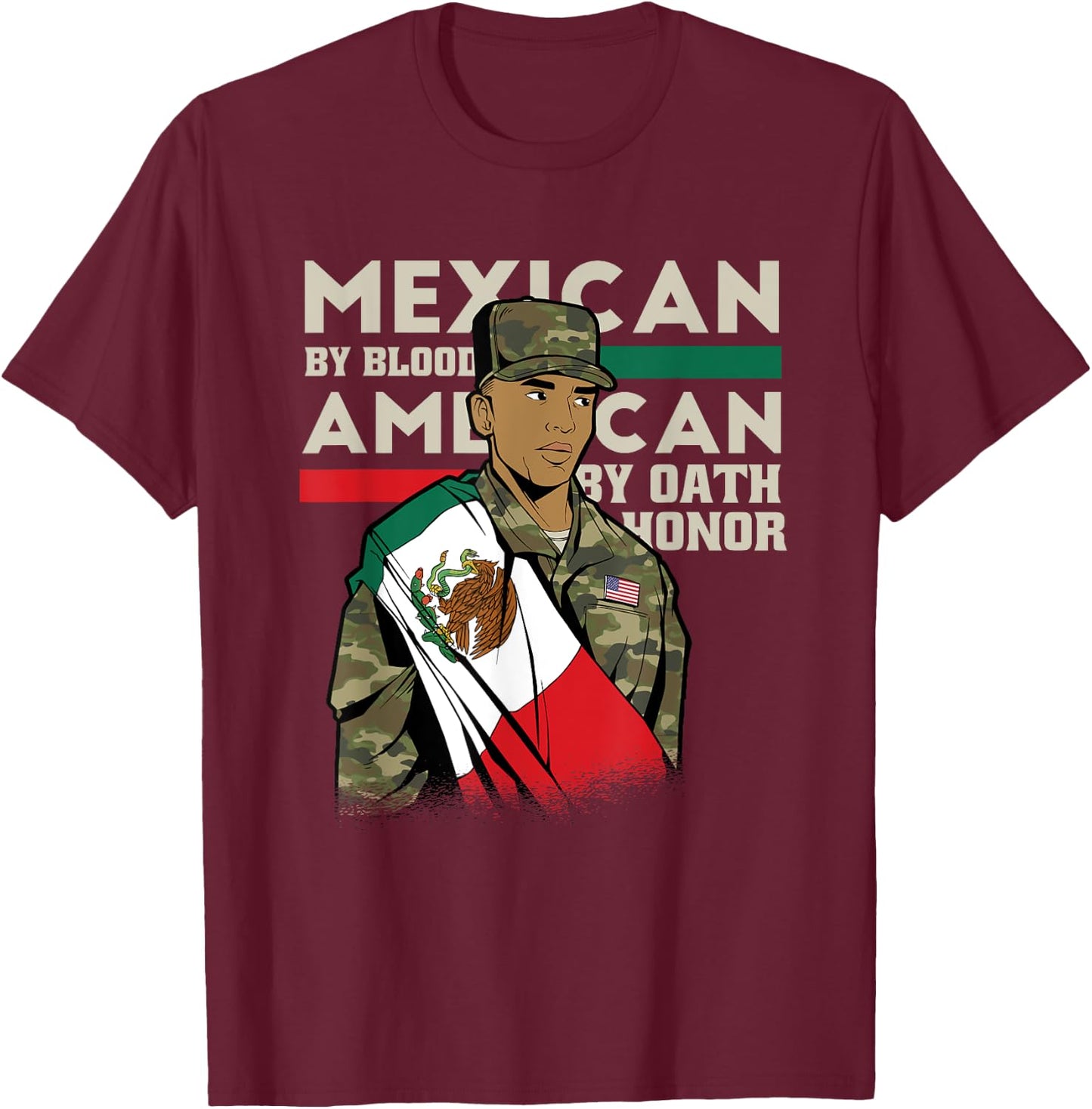 Mexican By Blood American By Oath Honour Proud Army Veteran T-Shirt - T-Shirt | Maroon