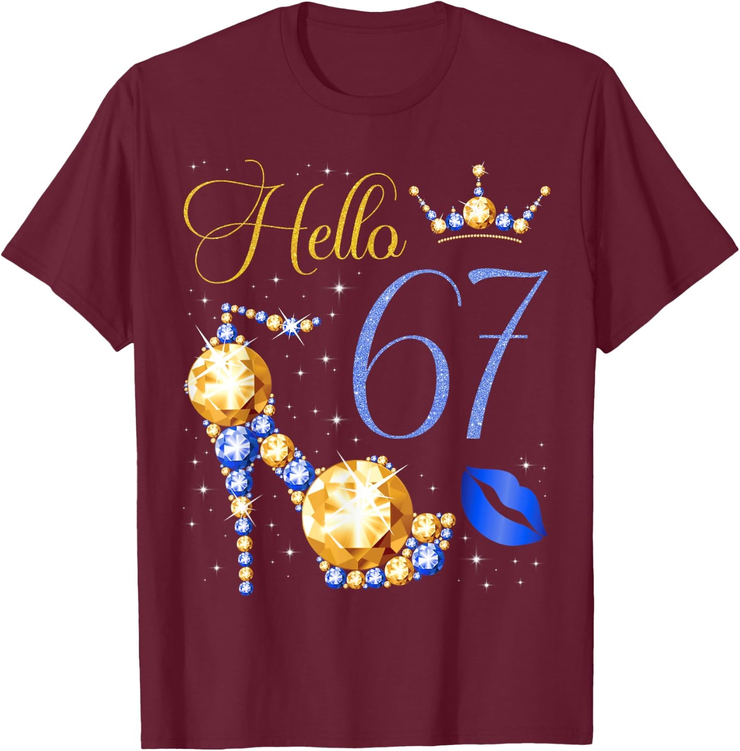Hello 67 Years Old 67th Birthday Bday High Heel Crown Kiss T-Shirt - T-Shirt | Maroon