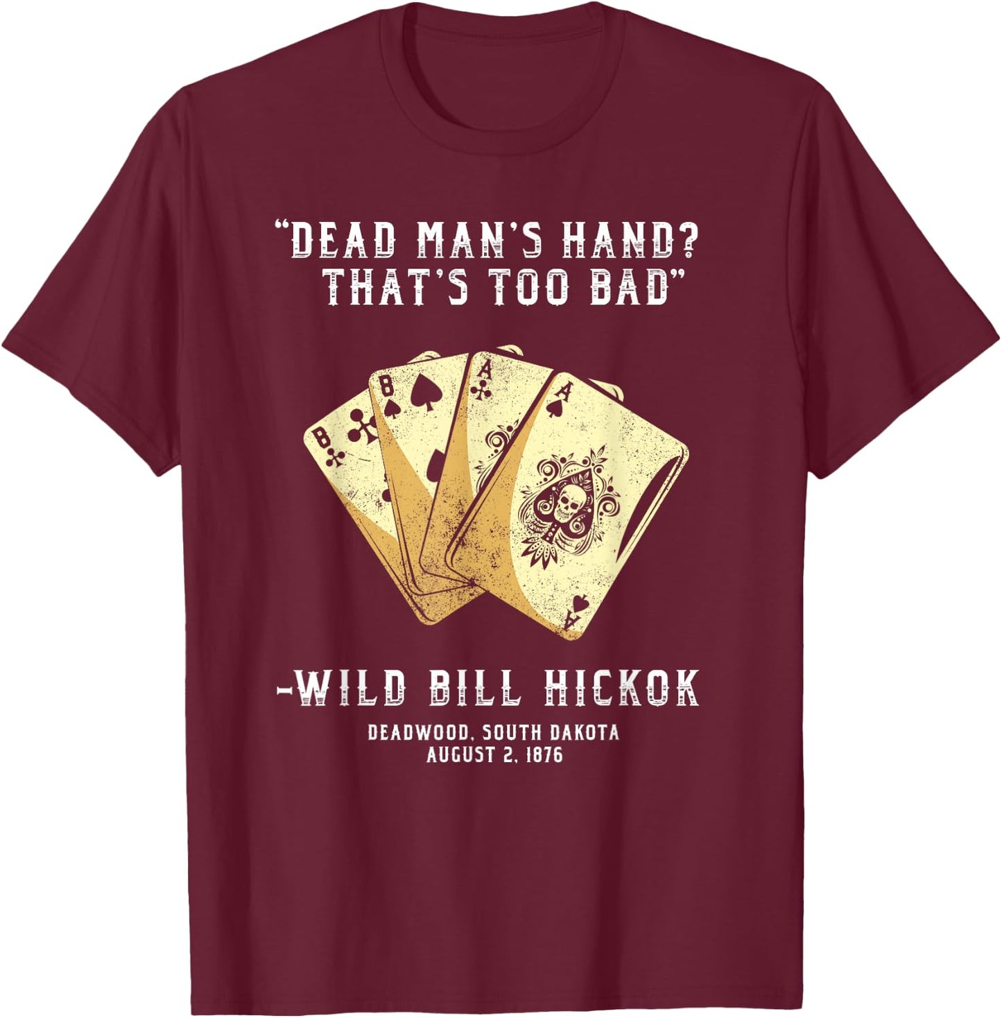 South Dakota n Co Wild Bill Country Gunslinger Dead Mans Hand Wild Bill Hickok T-Shirt - T-Shirt | Maroon