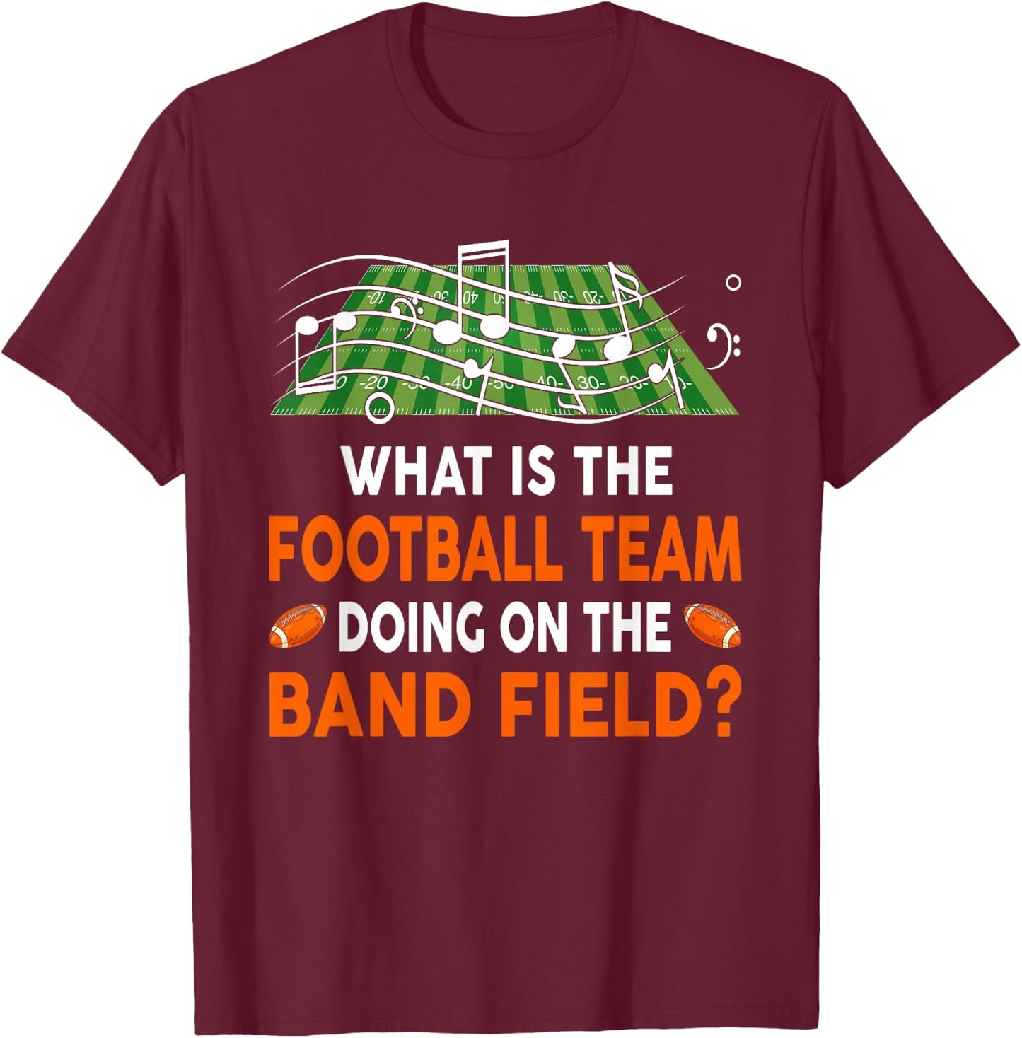 What Is The Football Team Doing On A Band Field - Joke T-Shirt - T-Shirt | Maroon