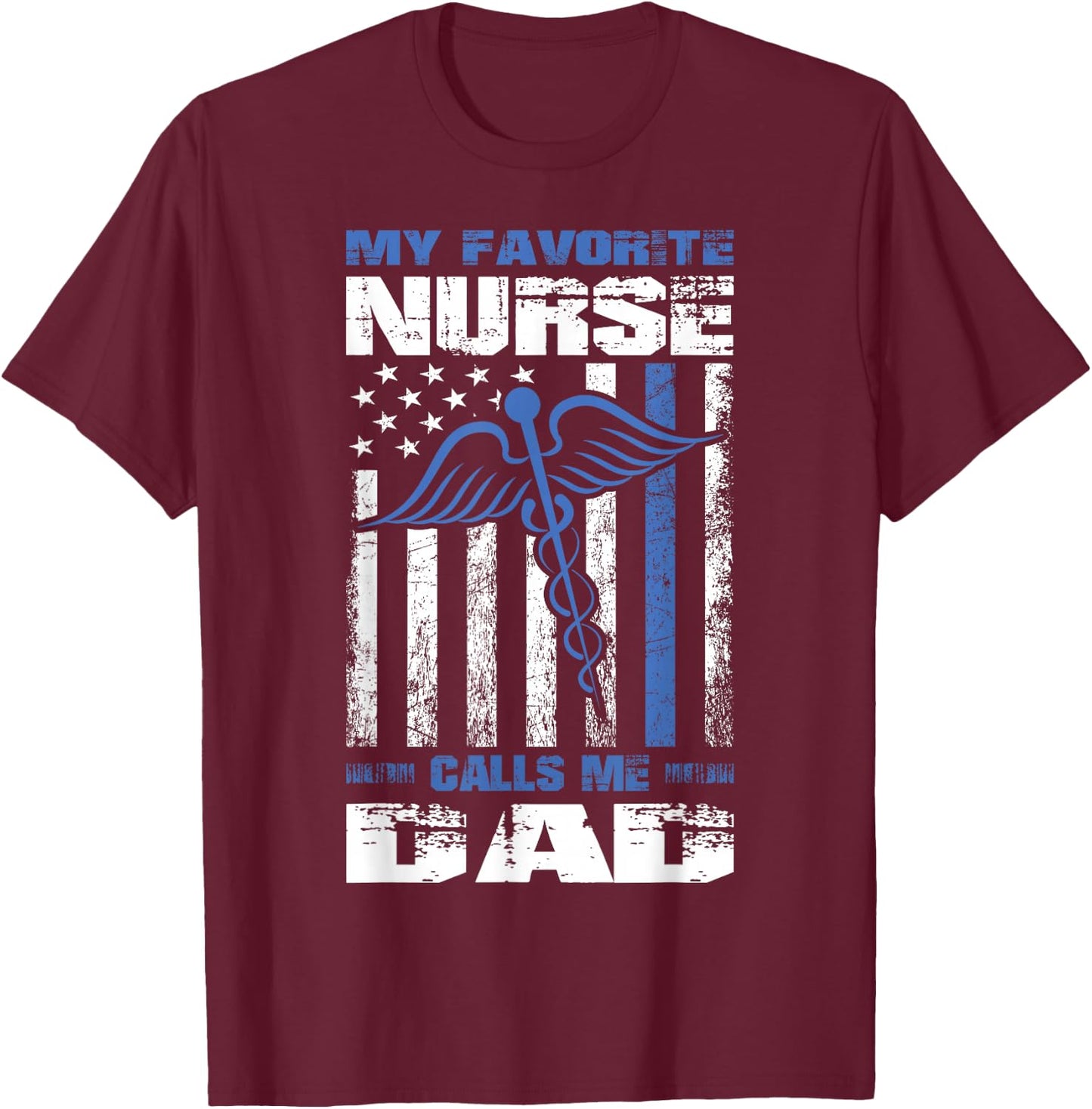 My Favorite Nurse Calls Me Dad American Flag Papa Father T-Shirt - T-Shirt | Maroon