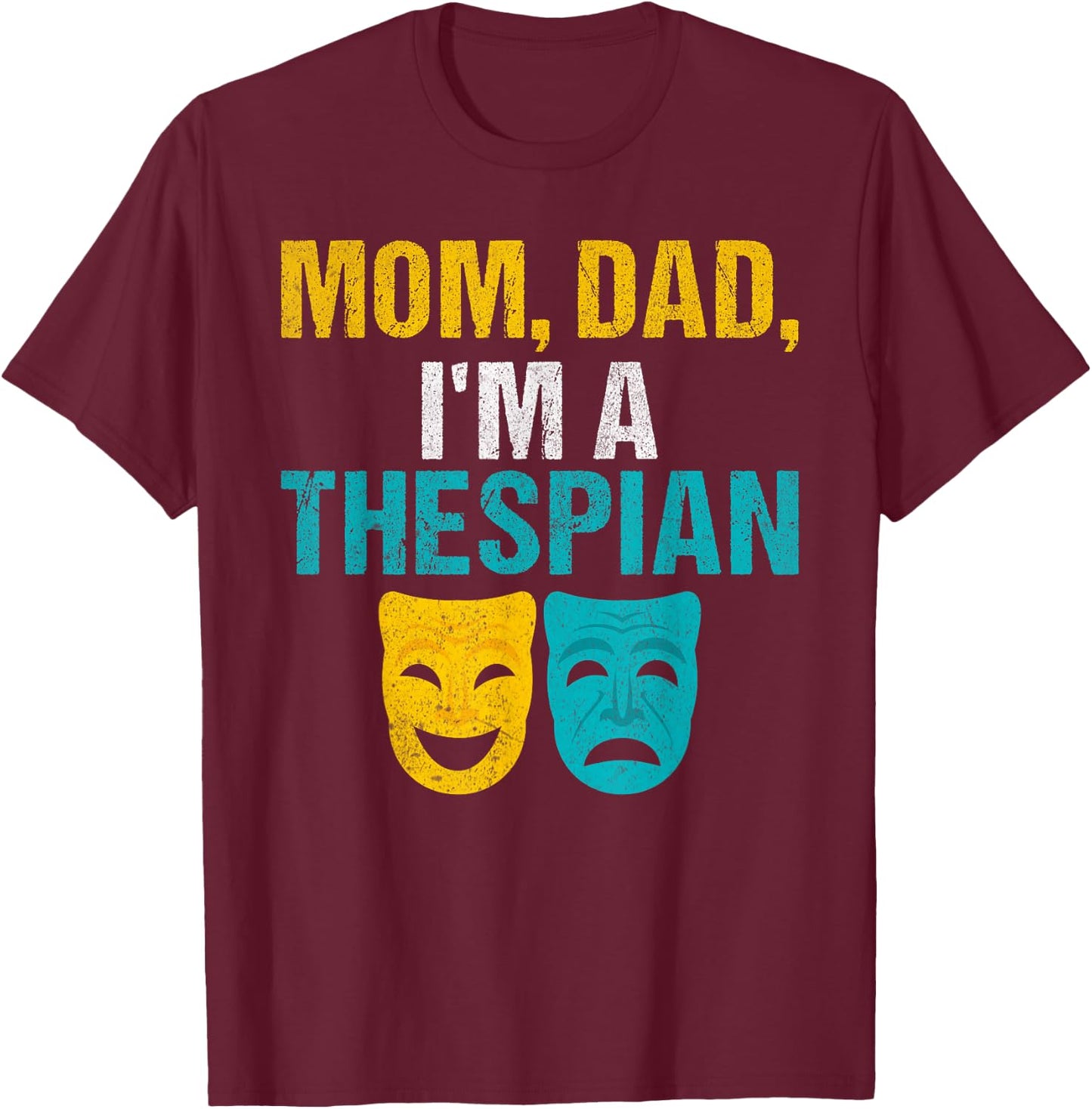Mom Dad im a Thespian Theater T-Shirt - T-Shirt | Maroon