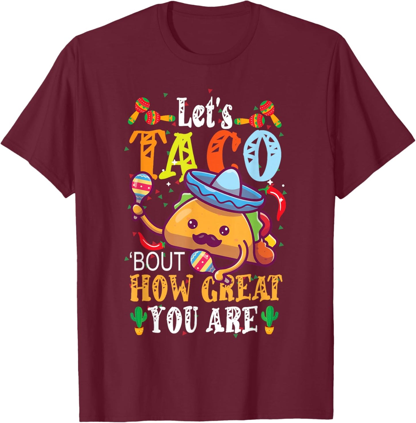 Let's Taco Bout How Great You Are Student Appreciation T-Shirt - T-Shirt | Maroon