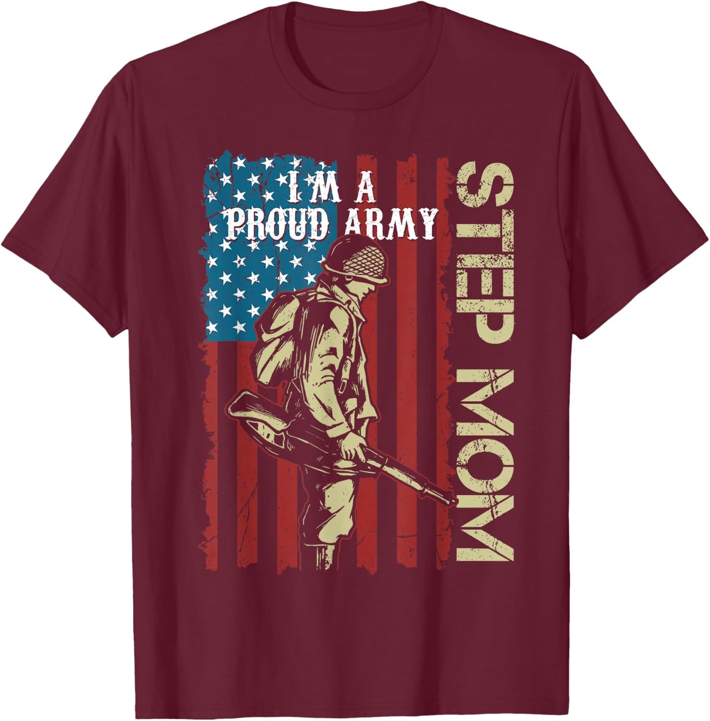 I'm A Proud Army Step-Mom Veteran Father's Day T-Shirt - T-Shirt | Maroon