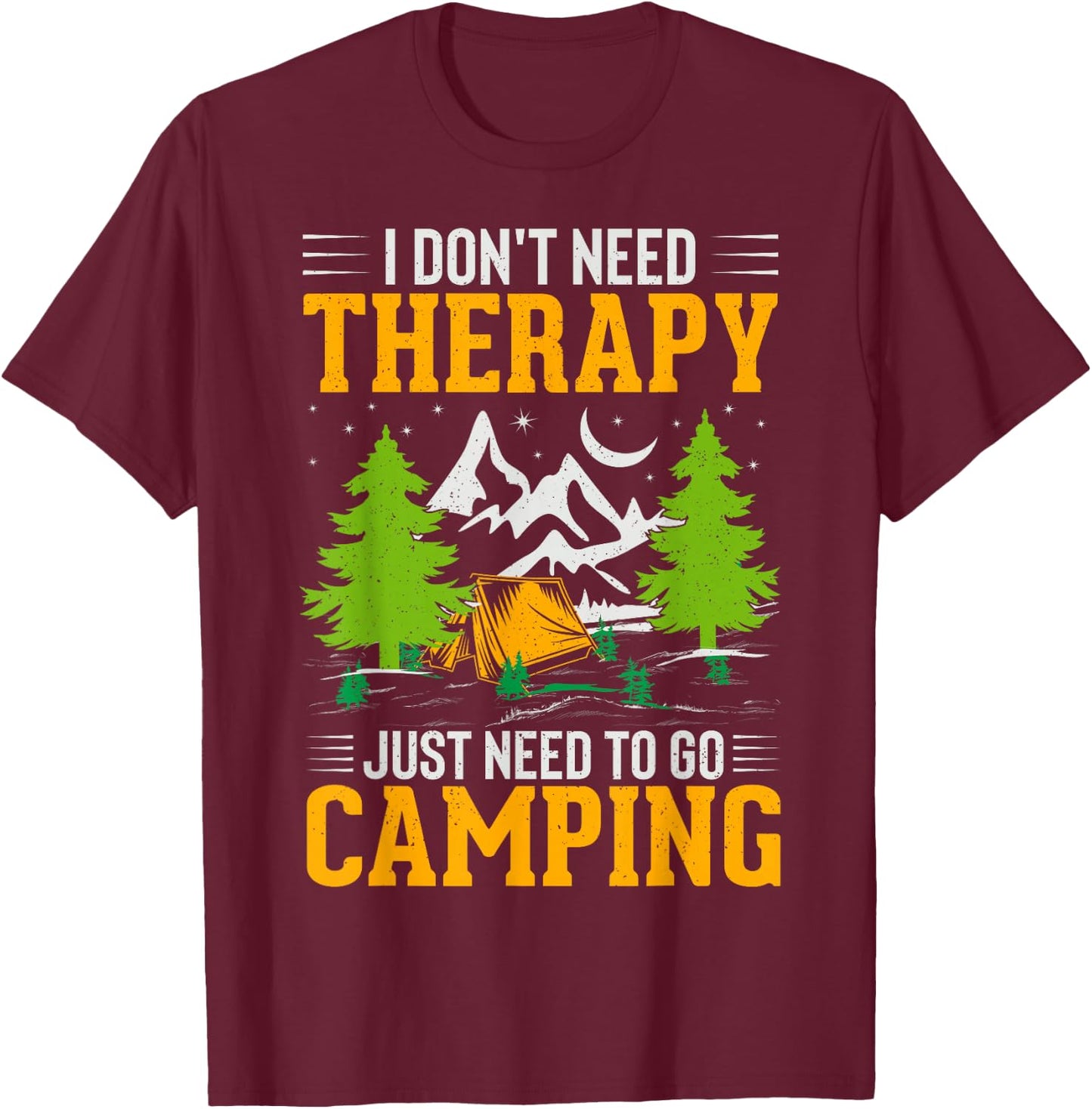 I Dont Need Therapy I Just Need To Go Camping T-Shirt - T-Shirt | Maroon