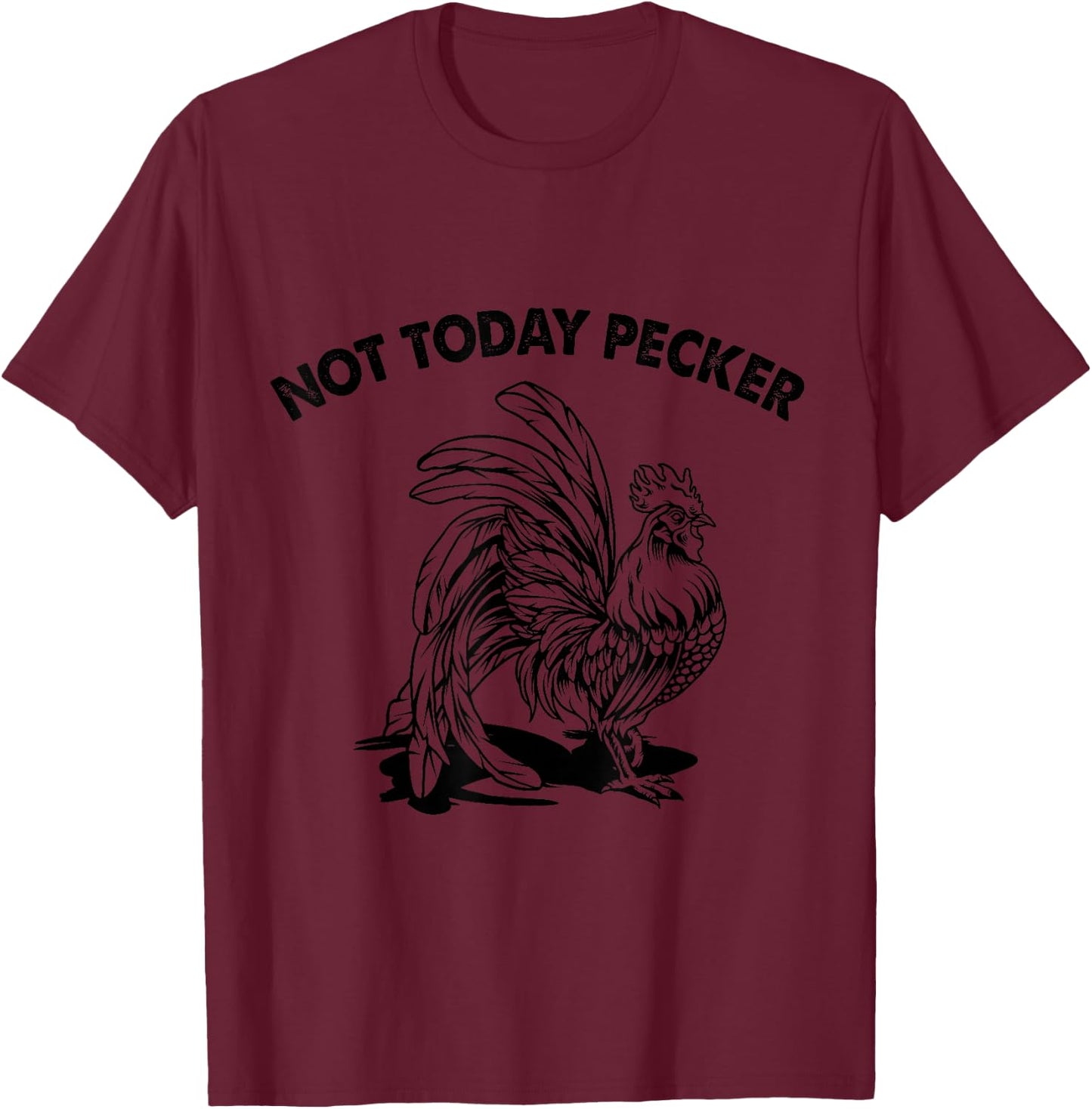 Not Today Pecker T-Shirt - T-Shirt | Maroon