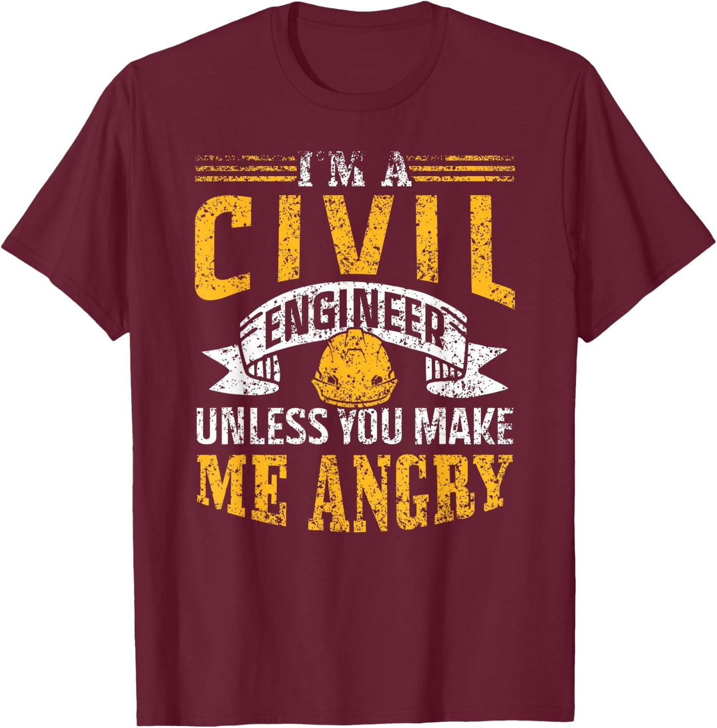 I'm A Civil Engineer Unless You Make Me Angry Engineering T-Shirt - T-Shirt | Maroon