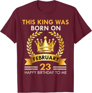 This KING Was Born On February 23 - Happy Birthday Boys Men T-Shirt - T-Shirt | Maroon