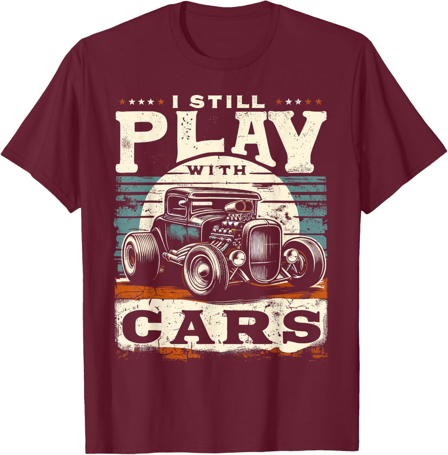 Hot Rod Mechanic, I Still Play With Cars, Vintage Rat Rod T-Shirt - T-Shirt | Maroon