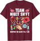 Team Night Shift Keeping 'Em Alive Till 7:05 T-Shirt - T-Shirt | Maroon