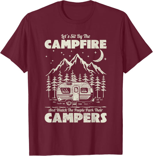 Let's Sit By The Campfire And Watch People Park Their Camper T-Shirt - T-Shirt | Maroon