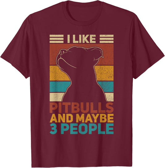 I Like Pitbulls And Maybe 3 People Dog Lover Funny Pit Bull T-Shirt - T-Shirt | Maroon