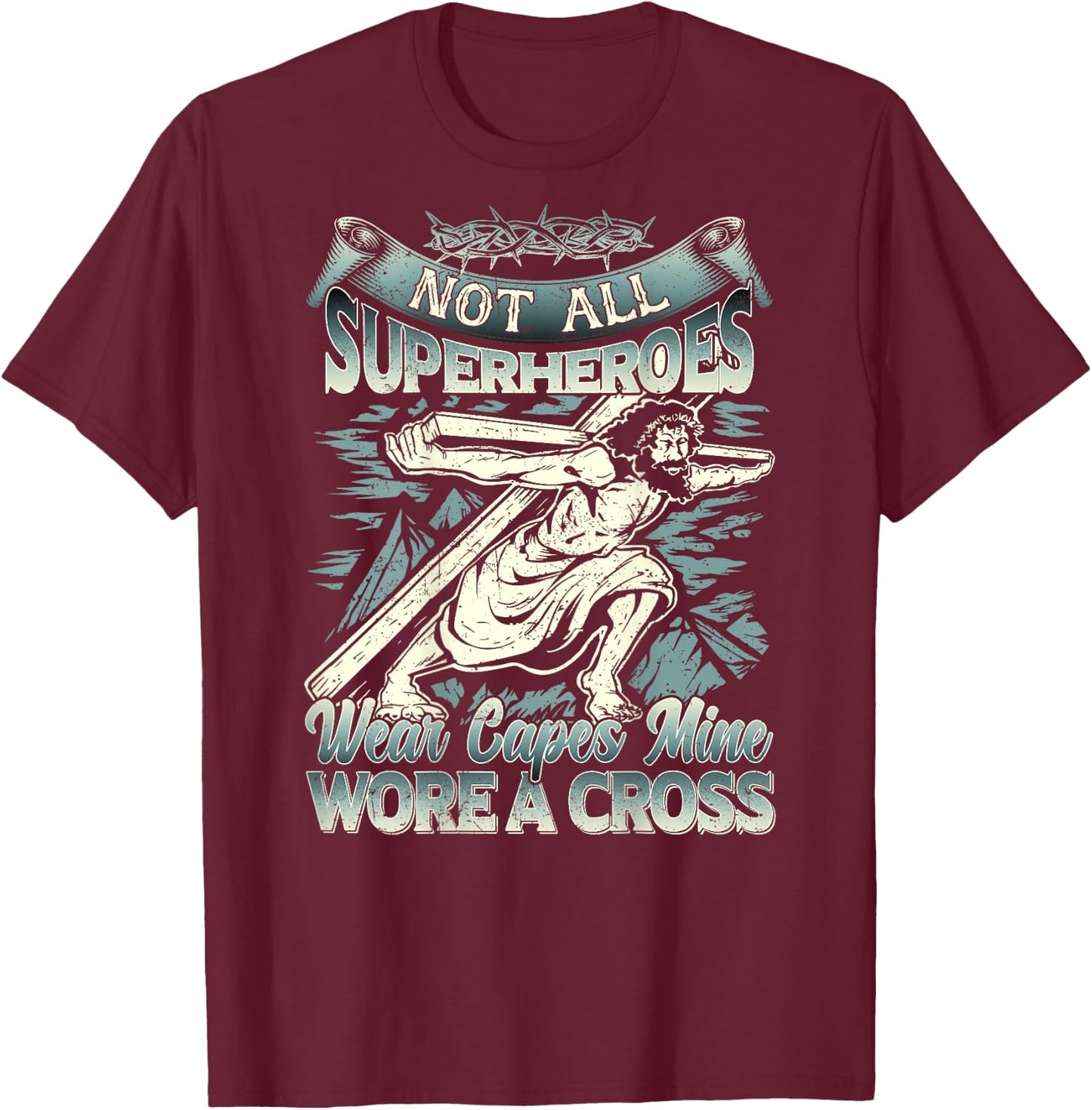 Not All Superheroes Wear Capes Mine Wore A Cross T-Shirt - T-Shirt | Maroon