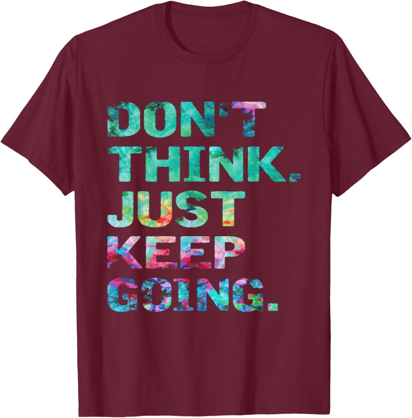 Don't Think Just Keep Going Workout Motivational T-Shirt - T-Shirt | Maroon