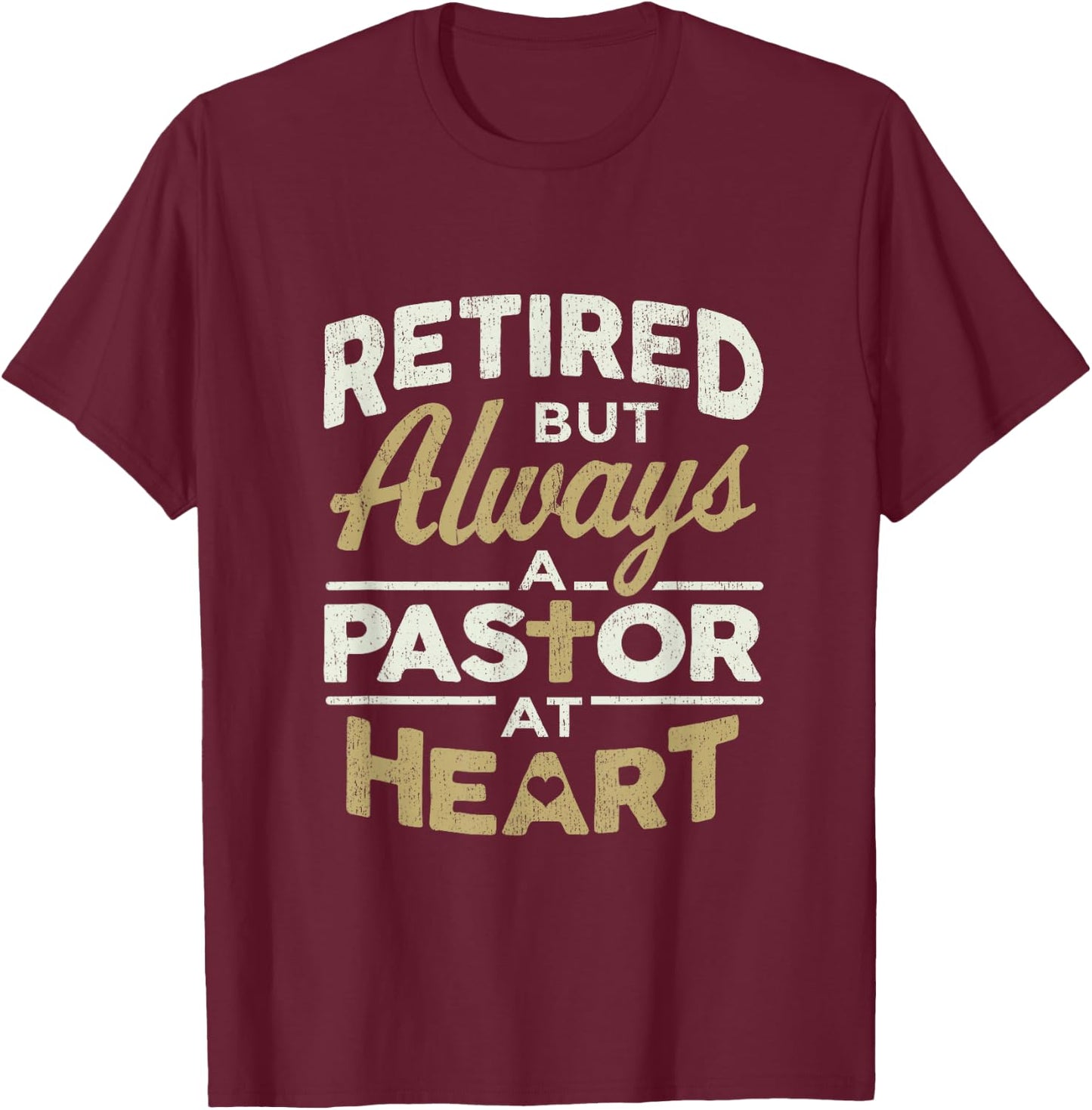Retired But Always A Pastor At Heart Pastor Appreciation T-Shirt - T-Shirt | Maroon