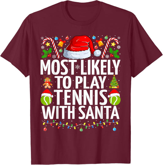 Most Likely To Play Tennis With Santa Christmas Tennis T-Shirt - T-Shirt | Maroon