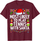 Most Likely To Play Tennis With Santa Christmas Tennis T-Shirt - T-Shirt | Maroon