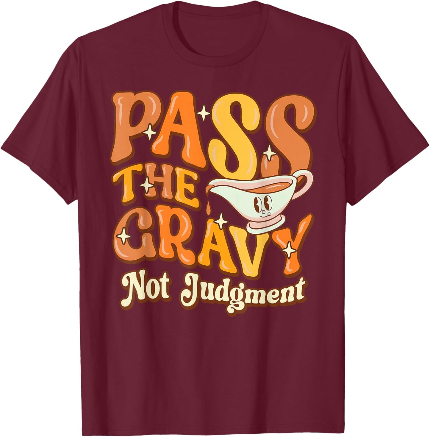Pass The Gravy - Not Judgment Thanksgiving Gravy Fan Design T-Shirt - T-Shirt | Maroon