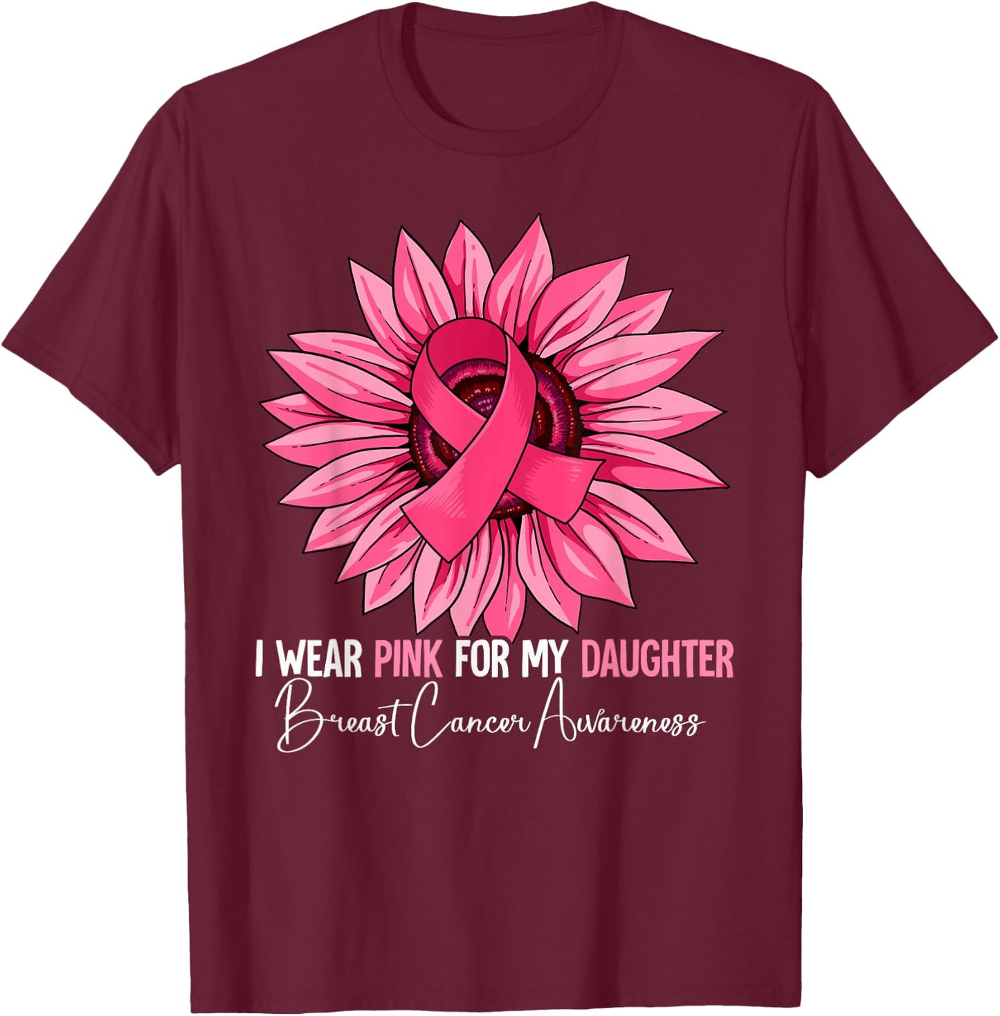 I Wear Pink For My Daughter Breast Cancer Awareness T-Shirt - T-Shirt | Maroon
