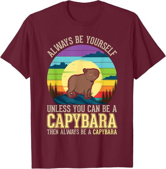 Always be yourself Unless you can be a Capybara T-Shirt - T-Shirt | Maroon