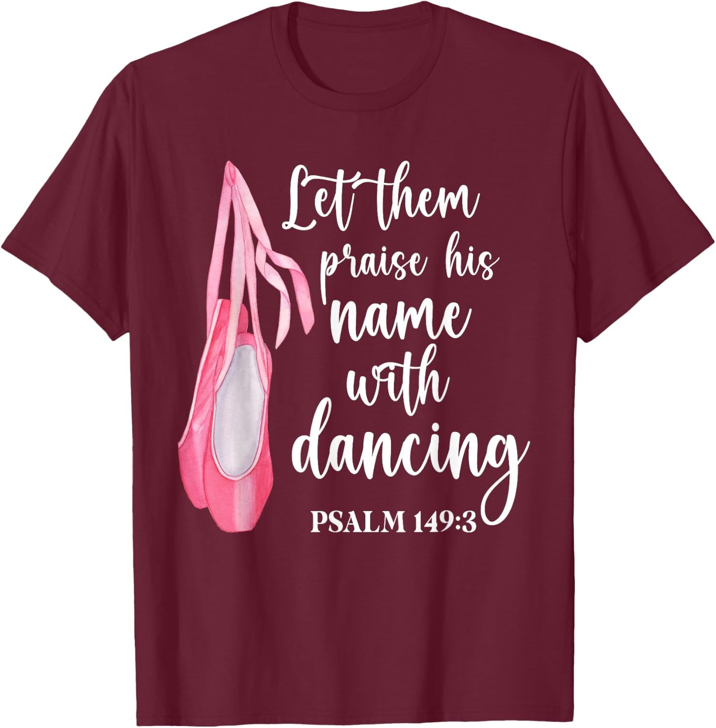 Let Them Praise His Name With Dancing Ballet Dancer T-Shirt - T-Shirt | Maroon