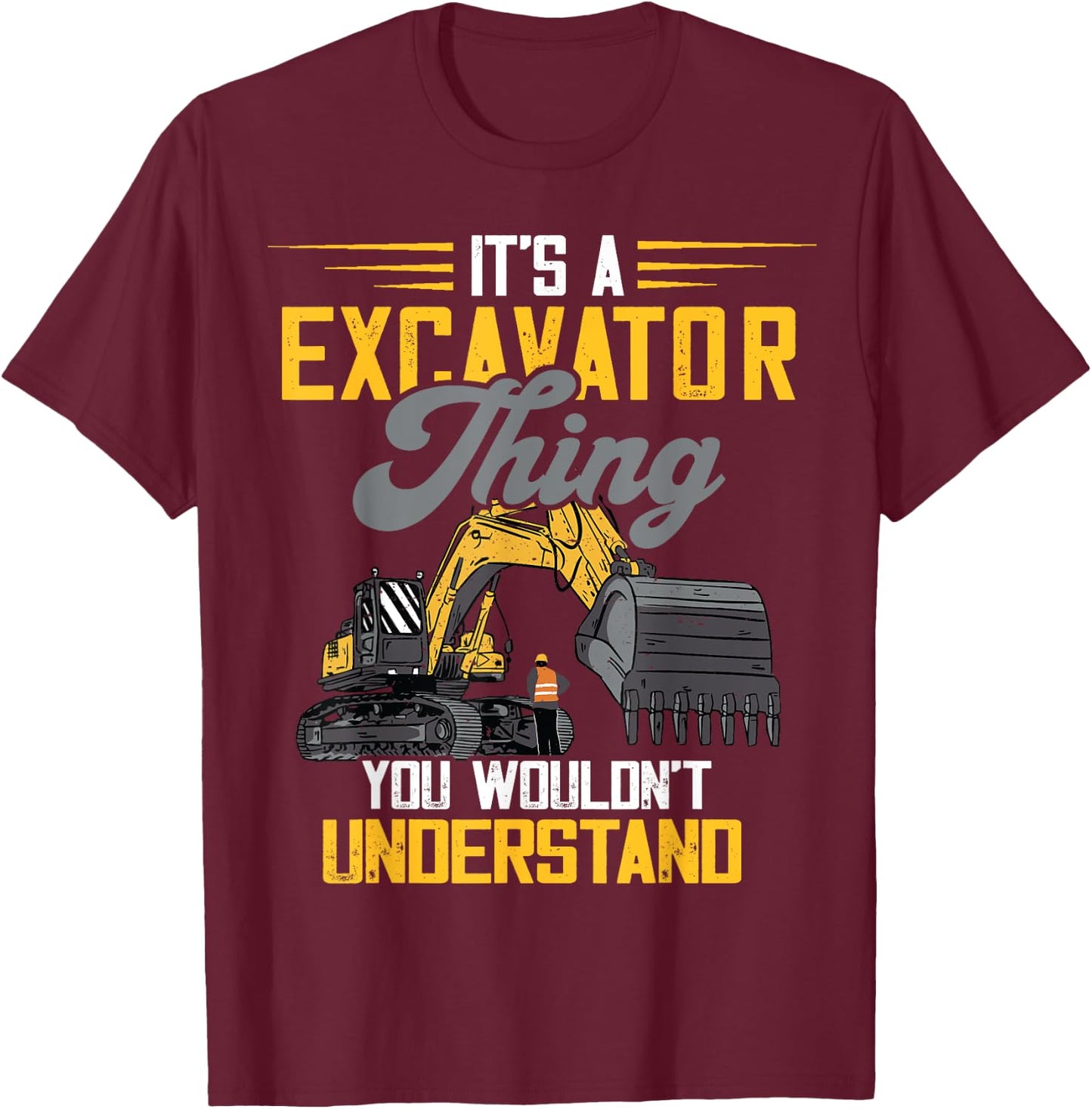 Excavator Thing Construction Vehicle Backhoe Digging T-Shirt - T-Shirt | Maroon