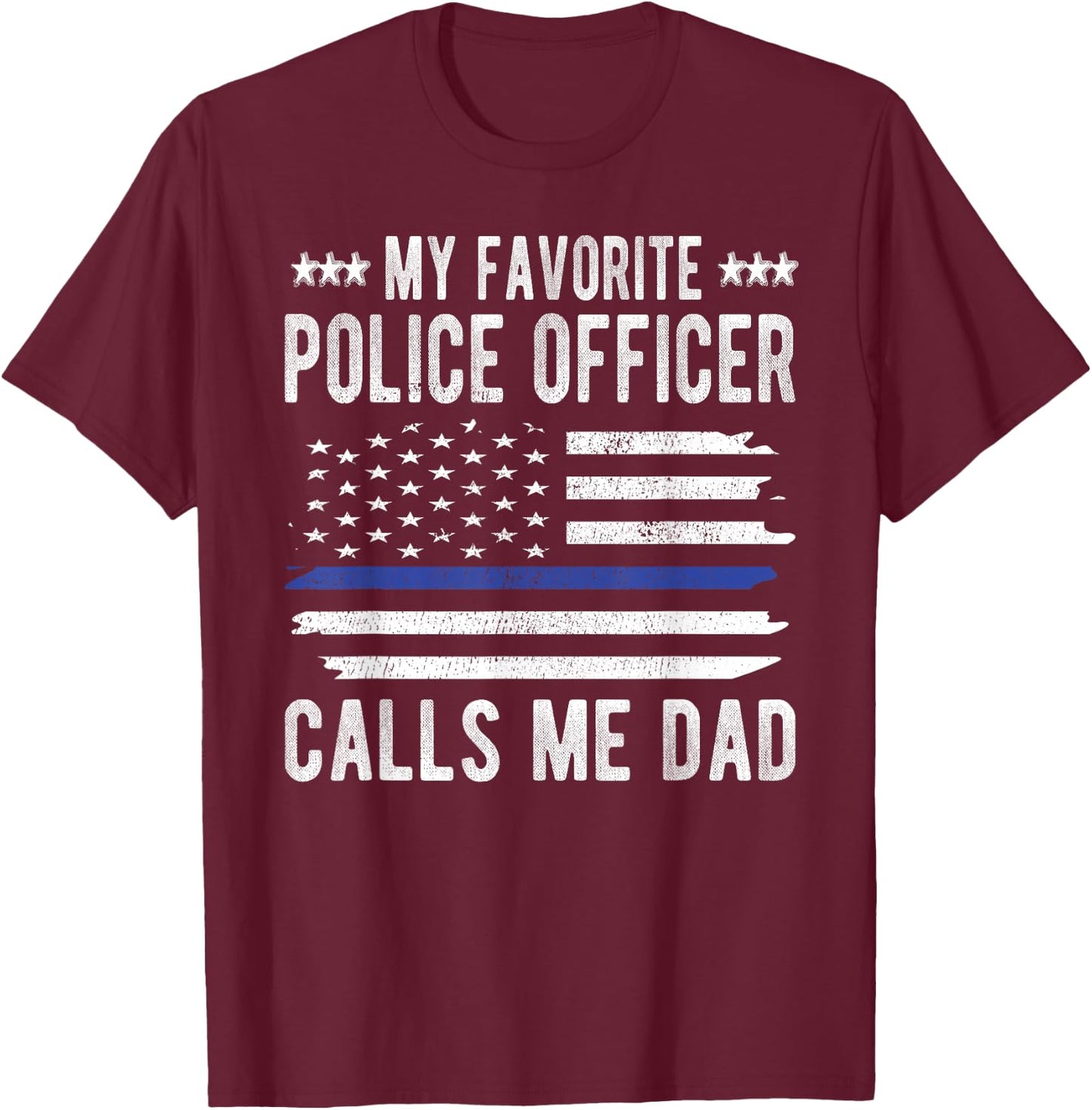 My Favorite Police Officer Calls Me Dad Blue Line Police Dad T-Shirt - T-Shirt | Maroon