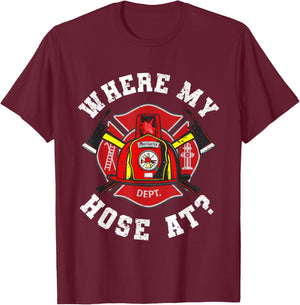 Where My Hose At Funny Firemen Firefighter Men Women T-Shirt - T-Shirt | Maroon