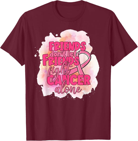 Friends Don't Let Friends Fight Cancer Alone Pink Ribbon T-Shirt - T-Shirt | Maroon
