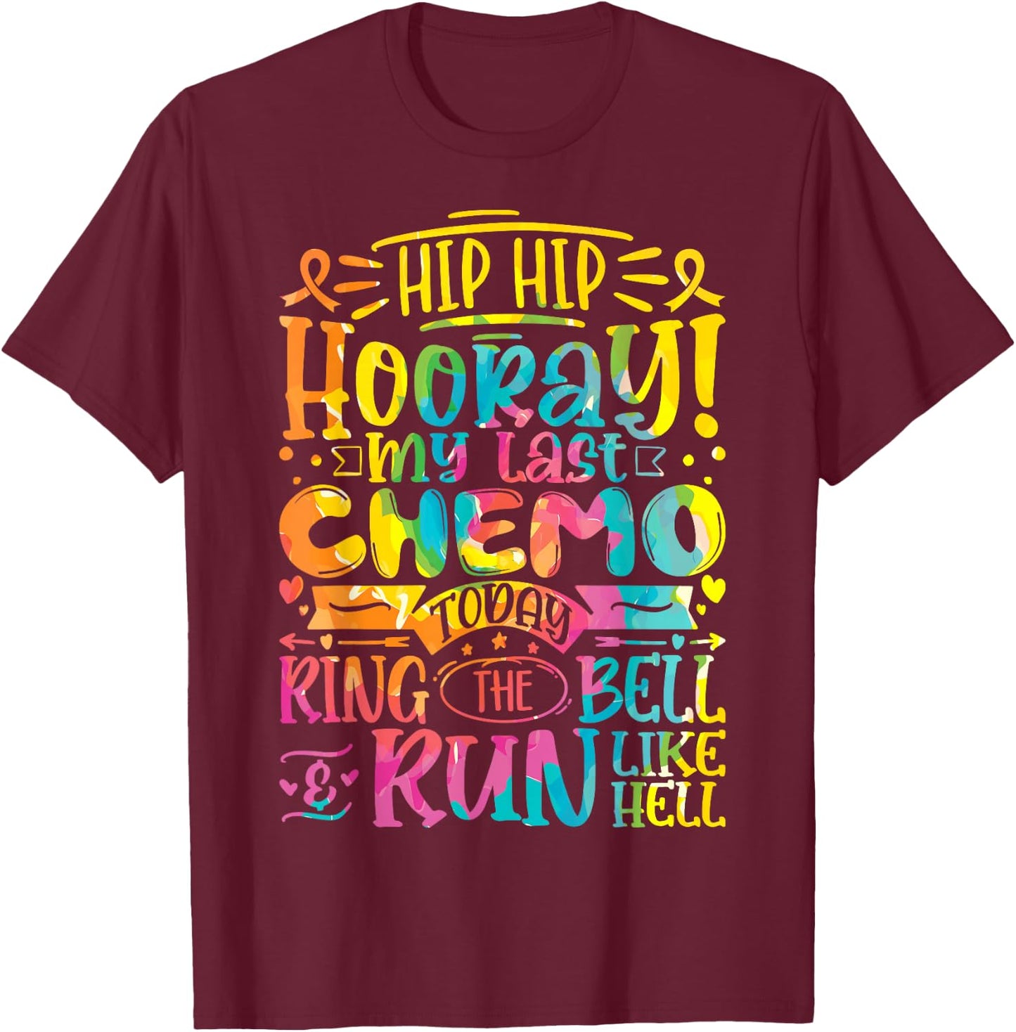 Hip Hip Hooray My Last Chemo - Cancer Survivor Chemotherapy T-Shirt - T-Shirt | Maroon