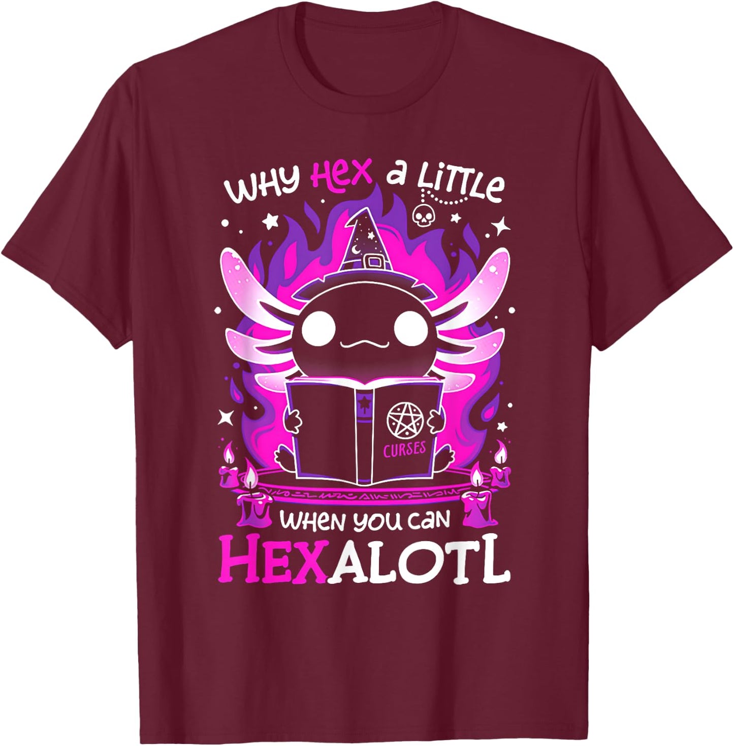 Why Hex a Little When You Can Hexalotl T-Shirt - T-Shirt | Maroon