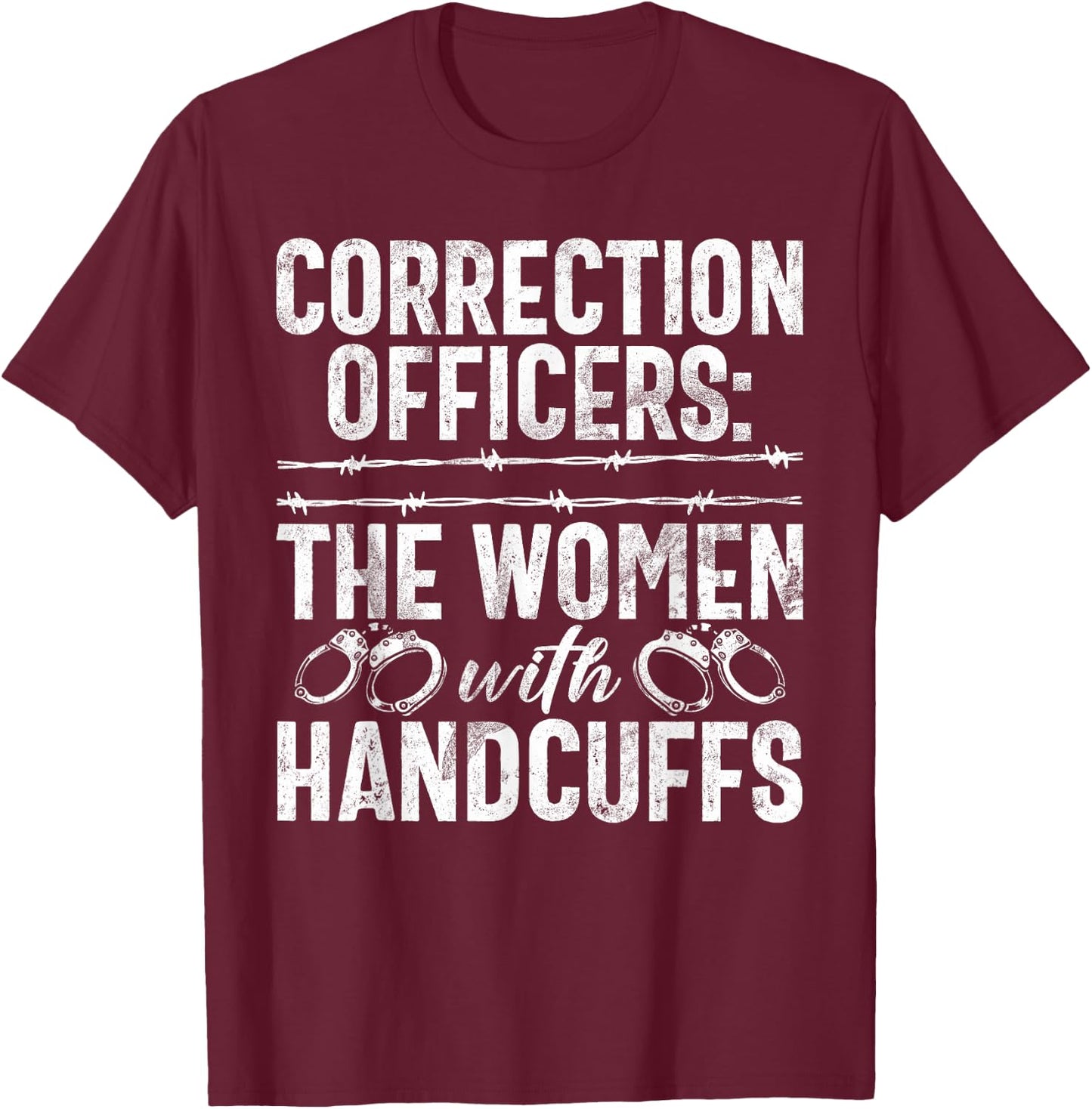 Correction Officers the Women with Handcuffs Correction T-Shirt - T-Shirt | Maroon