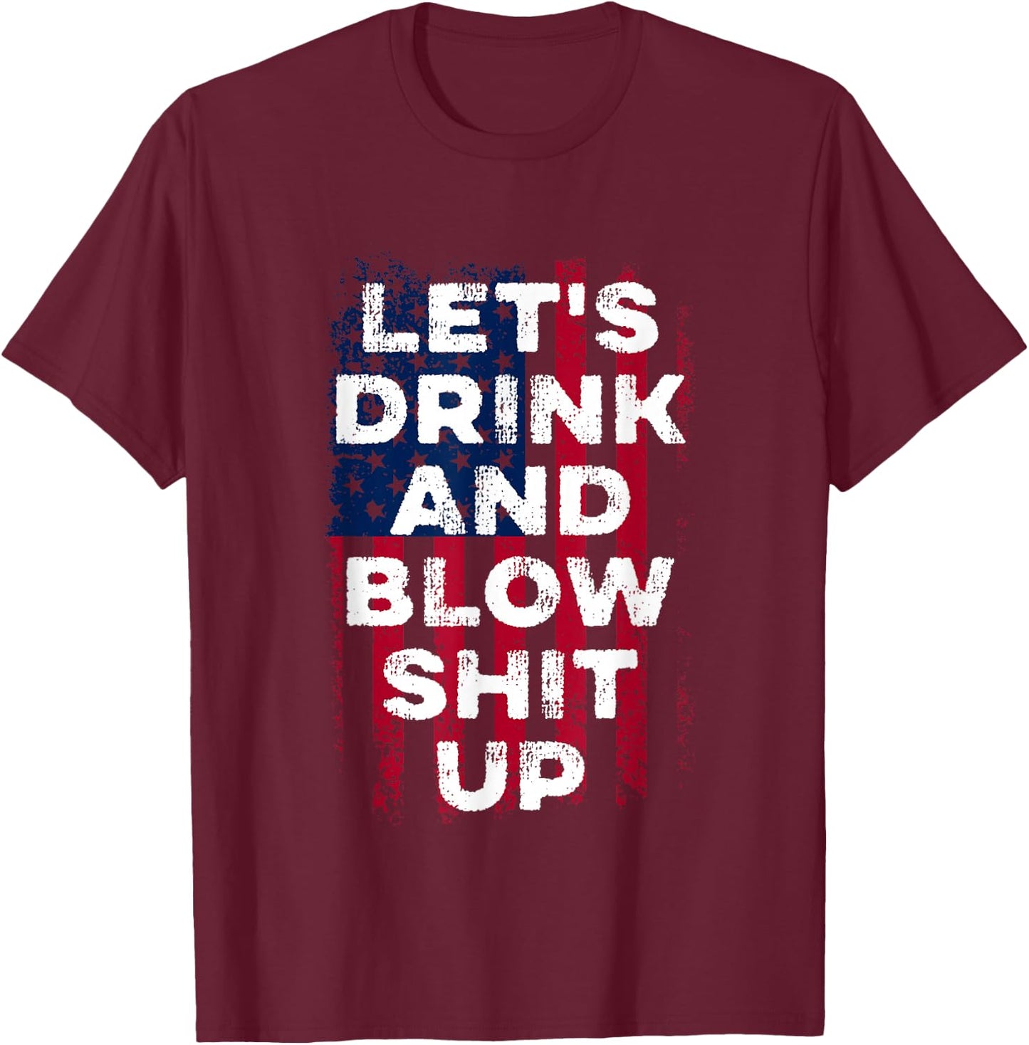 Let's drink and blow shit up drink fan USA Independence Day T-Shirt - T-Shirt | Maroon