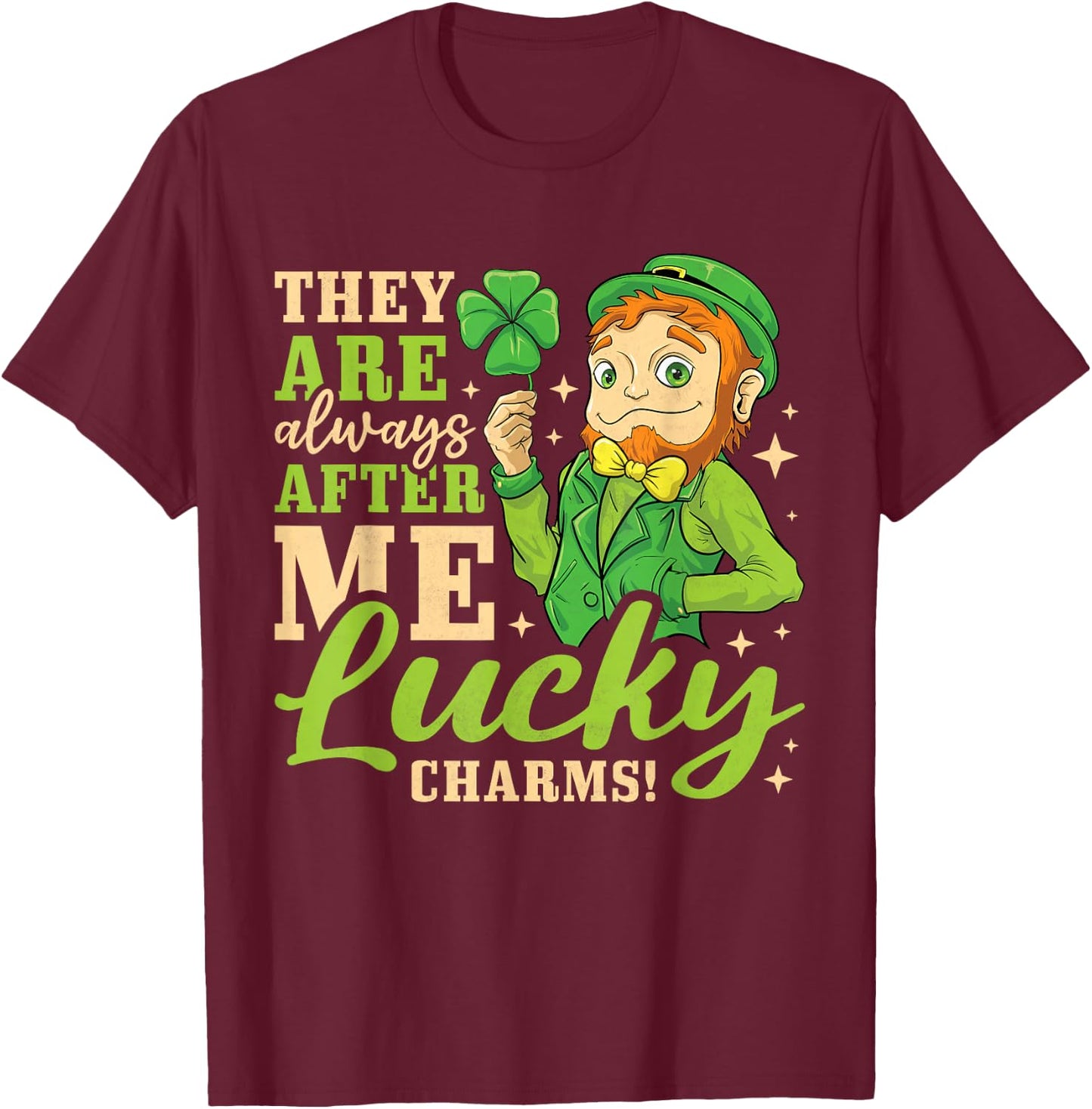 They Are Always After Me Lucky Charms, St. Patricks Day T-Shirt - T-Shirt | Maroon