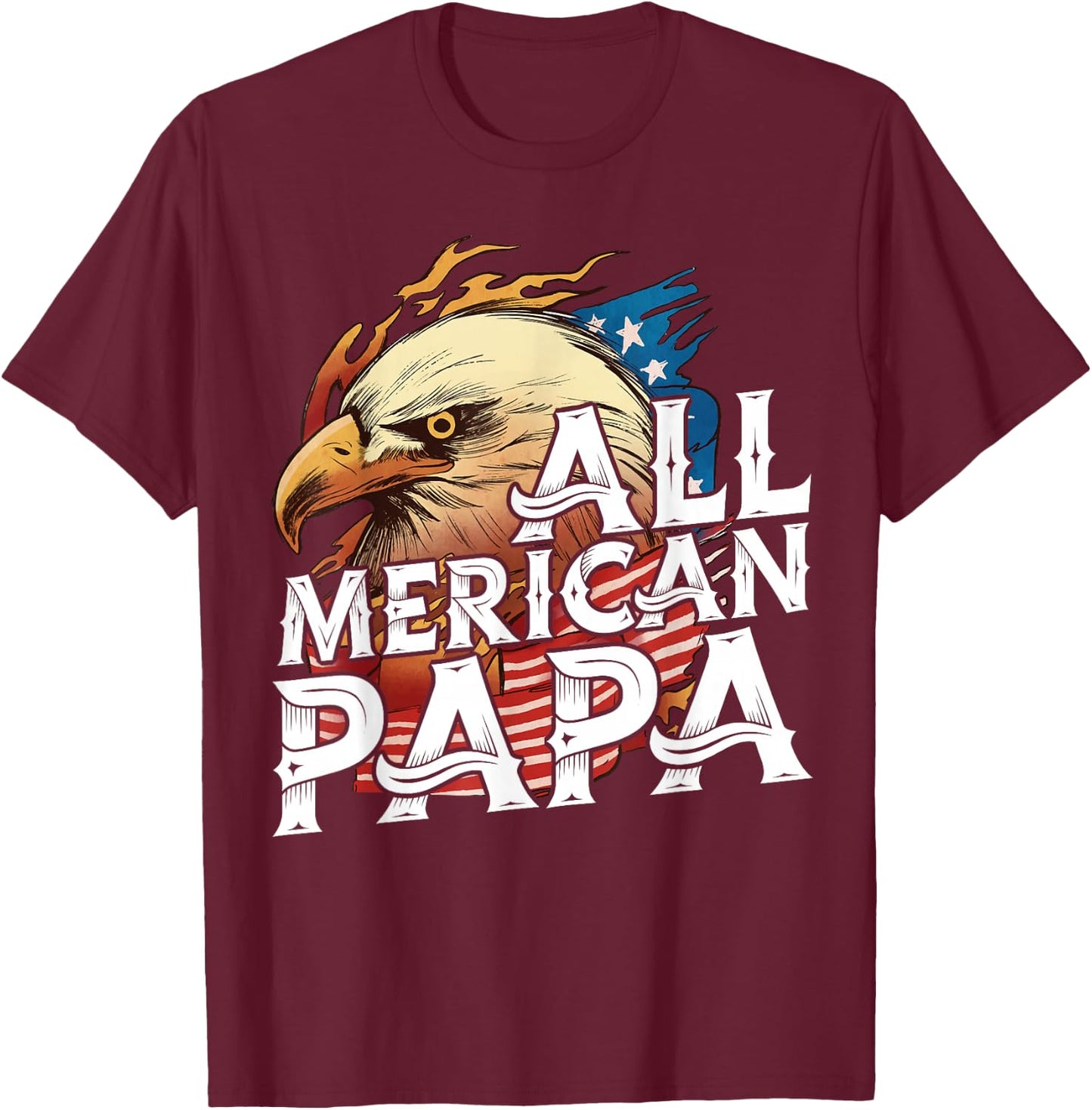All Merican Papa 4th of July Day Eagle USA Flag Dad Fathers T-Shirt - T-Shirt | Maroon